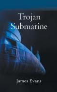 Trojan Submarine di James Evans edito da New Generation Publishing
