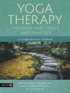 Yoga Therapy Foundations, Tools, and Practice: A Comprehensive Textbook edito da SINGING DRAGON