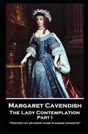 Margaret Cavendish - The Lady Contemplation - Part I: 'Prethee let me know those pleasing thoughts'' di Margaret Cavendish edito da STAGE DOOR