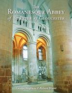 The Romanesque Abbey of St Peter at Gloucester di Carolyn Heighway, Richard Bryant edito da OXBOW BOOKS