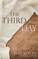 The Third Day: Living the Resurrection di Tom Berlin edito da ABINGDON PR