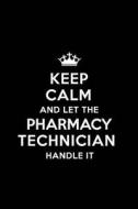 KEEP CALM & LET THE PHARMACY T di Real Joy Publications edito da INDEPENDENTLY PUBLISHED