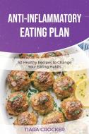 Anti-Inflammatory Eating Plan di Crocker Tiara Crocker edito da Jabez Publishing Ltd