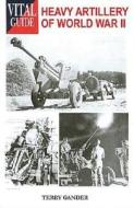 Heavy Artillery Of World War Ii di Terry Gander edito da Airlife Publishing Ltd