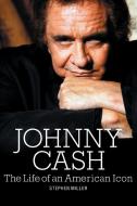 Johnny Cash: The Life Of An American Icon di Stephen Miller edito da Omnibus Press