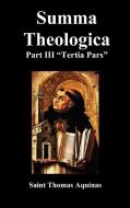 Summa Theologica Tertia Pars, (Third Part) di Thomas Aquinas, Saint Thomas Aquinas edito da Benediction Classics