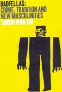 Badfellas: Crime, Tradition and New Masculinities di Simon Winlow edito da BLOOMSBURY 3PL