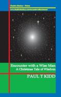 Encounter with a Wise Man: A Christmas Tale of Wisdom di Paul T. Kidd edito da Cheshire Henbury
