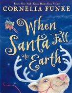 When Santa Fell to Earth di Cornelia Funke edito da Chicken House Ltd