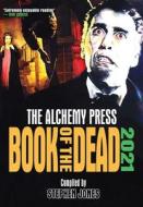 ALCHEMY PRESS BOOK OF THE DEAD 2021 di STEPHEN JONES edito da LIGHTNING SOURCE UK LTD