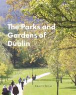 PARKS & GARDENS OF DUBLIN di CHRISTY BOYLAN edito da Messenger Publications