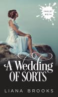 A Wedding Of Sorts di Liana Brooks edito da Inkprint Press