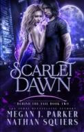 Scarlet Dawn (Behind the Vail #2): A Scarlet Night Novel di Megan J. Parker edito da Tiger Dynasty Publishing
