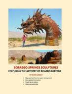 Borrego Springs Sculptures: Featuring the Artistry of Ricardo Breceda di Diana Lindsay edito da Sunbelt Publications
