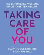 Taking Care of You: The Empowered Woman's Guide to Better Health di Mary I. O'Connor, Kanwal L. Haq edito da MAYO CLINIC PR