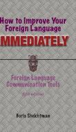 How to Improve Your Foreign Language Immediately, Fifth Edition di Boris Shekhtman edito da MSI Press