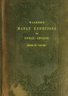 Walker's Manly Exercises and Rural Sports di Ronald Walker edito da Modern Vaudeville Press