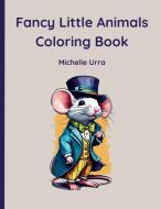 Fancy Little Animals Coloring Book di Michelle Urra edito da Michelle Urra