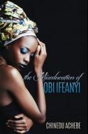 The Miseducation of Obi Ifeanyi di Chinua Achebe edito da Createspace Independent Publishing Platform