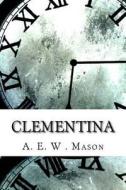 Clementina di A. E. W. Mason edito da Createspace Independent Publishing Platform