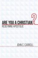 ARE YOU A CHRISTIAN di John Calvin Carroll, John Carroll edito da INDEPENDENTLY PUBLISHED