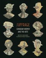 Suffrage: Canadian Women and the Vote di Susan Hughes edito da LIGHTNING SOURCE INC