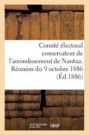 Comit lectoral Conservateur de l'Arrondissement de Nantua. R union Du 9 Octobre 1886 di Sans Auteur edito da Hachette Livre - Bnf