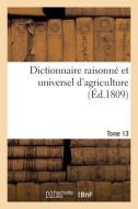 Dictionnaire Raisonne Et Universel D'agriculture- Tome 13 di SANS AUTEUR edito da Hachette Livre - BNF