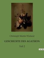 GESCHICHTE DES AGATHON di Christoph Martin Wieland edito da Culturea