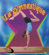 La Gymnastique di Bobbie Kalman, John Crossingham edito da Bayard (Canada)