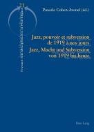 Jazz, pouvoir et subversion de 1919 à nos jours. Jazz, Macht und Subversion von 1919 bis heute edito da Lang, Peter