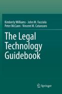 The Legal Technology Guidebook di Kimberly Williams, John M. Facciola, Peter McCann, Vincent M. Catanzaro edito da Springer International Publishing Ag