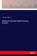 Shifting For Himselfor Gilbert Greyson's Fortunes di Horatio Alger Jr. edito da hansebooks