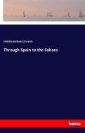 Through Spain to the Sahara di Matilda Betham-Edwards edito da hansebooks