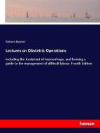 Lectures on Obstetric Operations di Robert Barnes edito da hansebooks