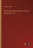 Die Anthropologie der Araber im zehnten Jahrhundert n. Chr. di Friedrich Dieterici edito da Outlook Verlag