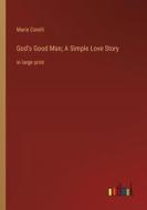 God's Good Man; A Simple Love Story di Marie Corelli edito da Outlook Verlag
