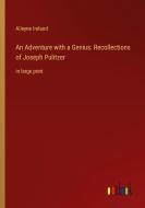 An Adventure with a Genius: Recollections of Joseph Pulitzer di Alleyne Ireland edito da Outlook Verlag