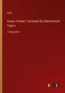 Songs of Kabir; Translated By Rabindranath Tagore di Kabir edito da Outlook Verlag