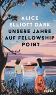 Unsere Jahre auf Fellowship Point di Alice Elliott Dark edito da Insel Verlag GmbH