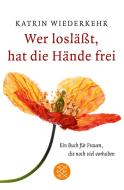Wer losläßt, hat die Hände frei di Katrin Wiederkehr edito da FISCHER Taschenbuch
