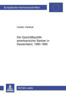 Die Geschäftspolitik amerikanischer Banken in Deutschland, 1960-1990 di Carsten Hartkopf edito da Lang, Peter GmbH