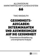 Gesundheitsausgaben: Determinanten und Auswirkungen auf die Gesundheit di Timo Wasmuth edito da Lang, Peter GmbH