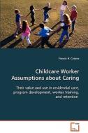Childcare Worker Assumptions about Caring di Catano Francis N. edito da VDM Verlag