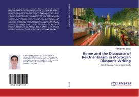 Home and the Discourse of Re-Orientalism in Moroccan Diasporic Writing di Mohammed Zeriouh edito da LAP Lambert Academic Publishing