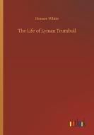 The Life of Lyman Trumbull di Horace White edito da Outlook Verlag