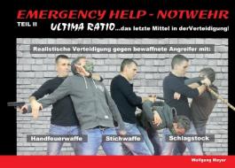 Emergency Help - Notwehr Teil II - Ultima Ratio di Wolfgang Meyer edito da Books on Demand