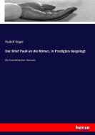 Der Brief Pauli an die Römer, in Predigten dargelegt di Rudolf Kögel edito da hansebooks