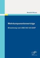 Mehrkomponentenverträge: Bilanzierung nach UGB/IAS/US-GAAP di Benedikt Weisser edito da Diplomica Verlag