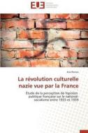 La révolution culturelle nazie vue par la France di Kim Perron edito da Editions universitaires europeennes EUE